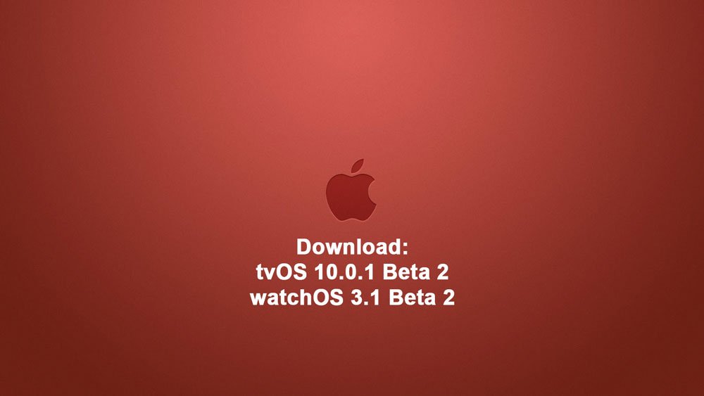 tvOS 10.0.1 Beta 2 and watchOS 3.1 Beta 2