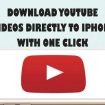 how to download YouTube videos on iPhone directly without using iTunes