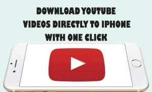 how to download YouTube videos on iPhone directly without using iTunes