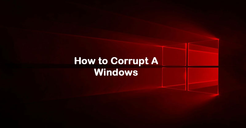 how to corrupt a windows tips and tricks
