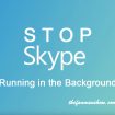 How to Stop Skype from Running in the Background on Windows 10