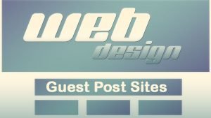 Web Design Guest Post Sites List to Submit Content