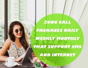 Zong Call Packages Daily Weekly Monthly that Support SMS and Internet