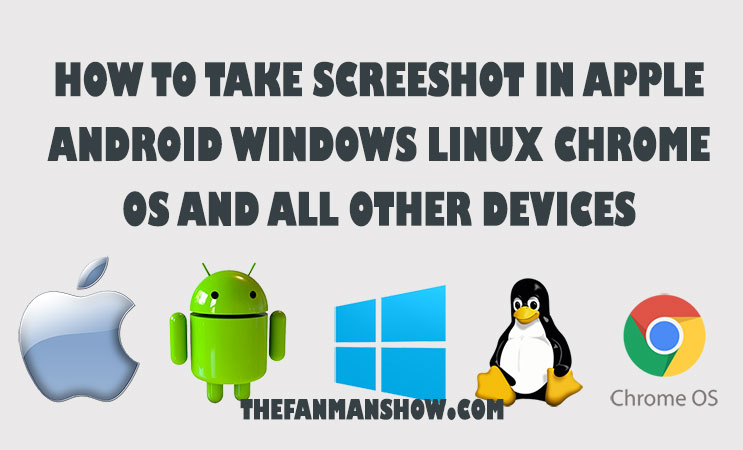 how to take a screenshot in iphone apple android samsung windows linux chrome os and in mobile devices