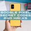 Google Pixel Secret Codes and Hacks to Unlock Hidden Features